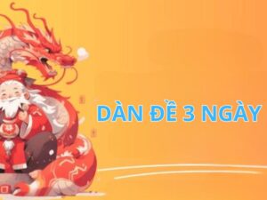Dàn Đề 3 Ngày - Phương Pháp Nuôi Lô Ẵm Thưởng Trăm Tỷ
