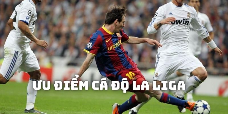 Ưu điểm khi tham gia cá độ La Liga